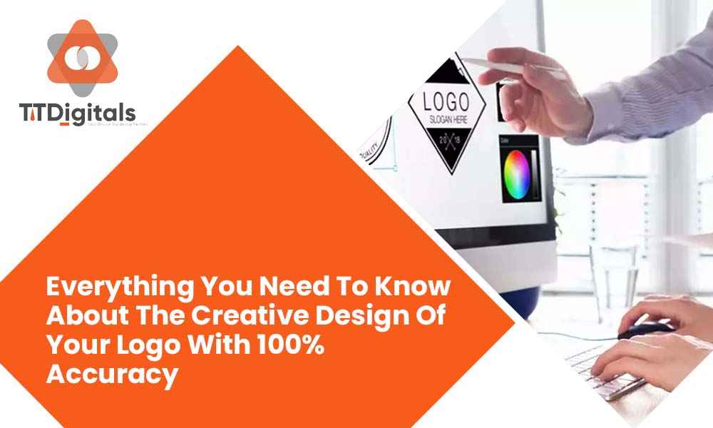 Everything You Need To Know About The Creative Design Of Your Logo With 100% Accuracy